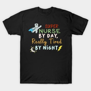 Super Nurse By Day Really Tired By Night Nurse Week T-Shirt